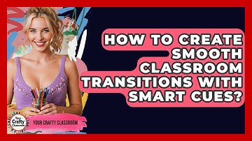 How To Create Smooth Classroom Transitions With Smart Cues? - Your Crafty Classroom