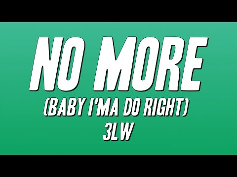 3LW - No More (Baby I'ma Do Right) [Lyrics]