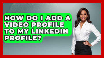 How Do I Add A Video Profile To My LinkedIn Profile? - Job Success Network