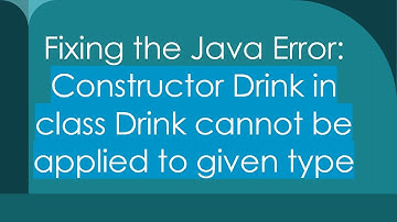 Fixing the Java Error: Constructor Drink in class Drink cannot be applied to given type