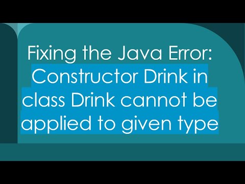 Fixing the Java Error: Constructor Drink in class Drink cannot be applied to given type