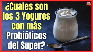 WHAT ARE THE 3 YOGURTS WITH THE MOST PROBIOTIC IN THE SUPER?  TO TAKE CARE OF YOUR INTESTINAL FLORA