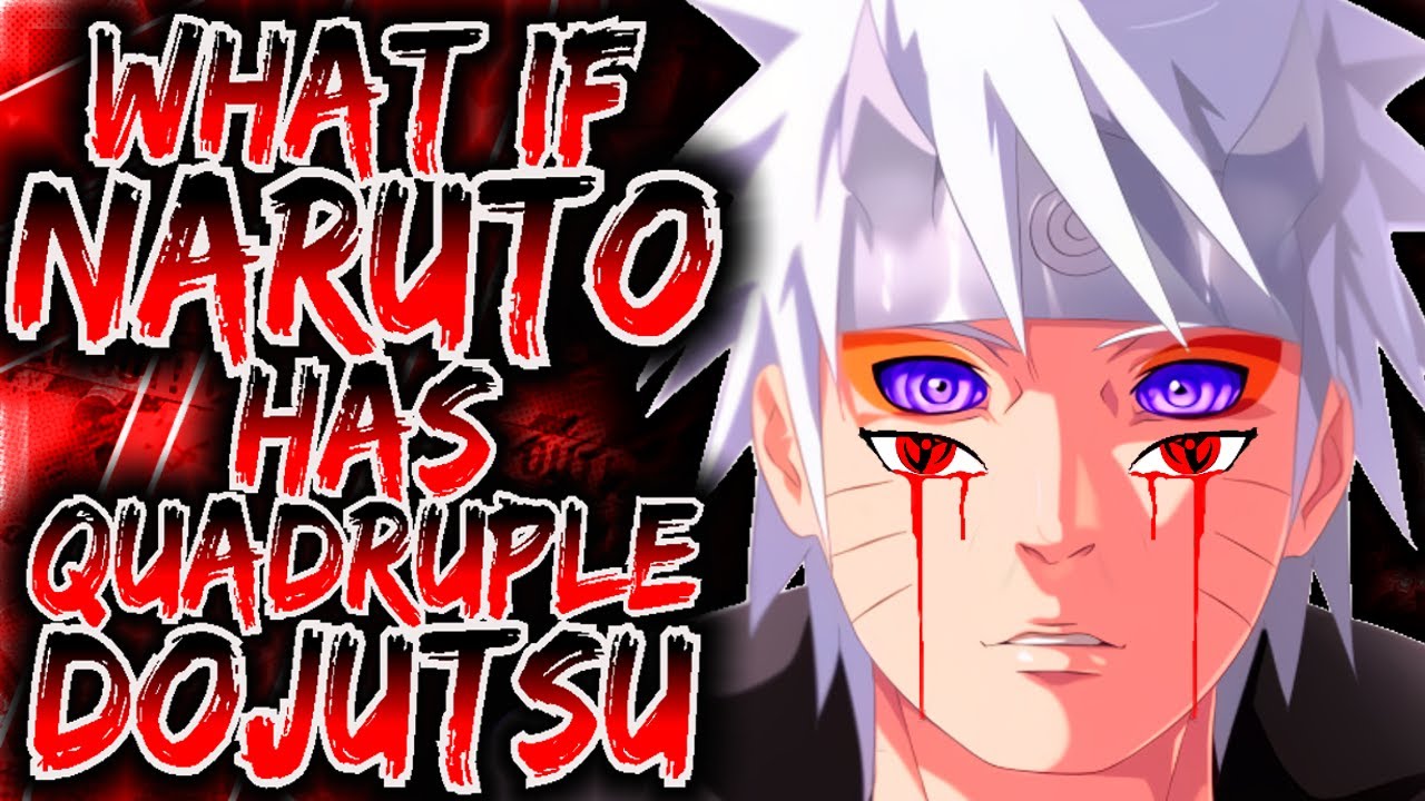 What If Naruto Has QUADRUPLE DOJUTSU   |   Part 1