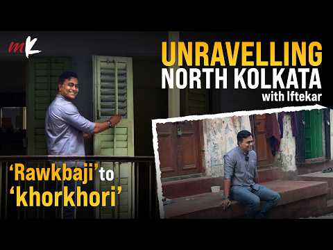 North Kolkata Re-Explored with Iftekar Ahsan | Heritage, Street Stories and Food