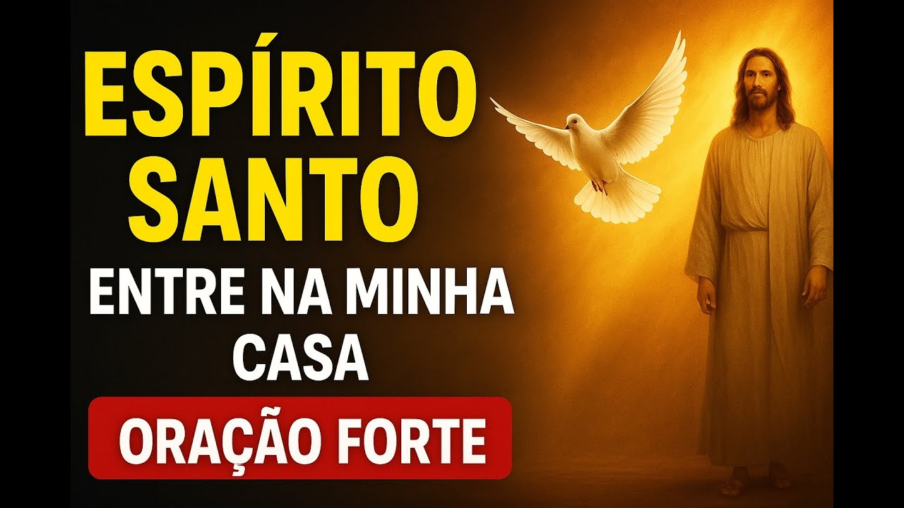 ESPÍRITO SANTO, ENTRE NA MINHA CASA E QUEBRE TODA MALDIÇÃO ORAÇÃO FORTE PARA EXPULSAR TODO MAL