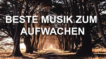 Beste Musik zum aufwachen am morgen und Instrumentalmusik zum wecken