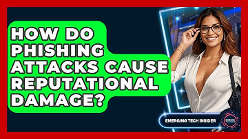 How Do Phishing Attacks Cause Reputational Damage? - Emerging Tech Insider