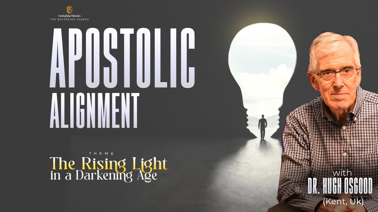 Apostolic Alignment || The Rising Light in a Darkening Age || Dr. Hugh Osgood