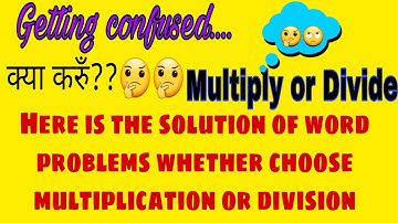 Multiplication versus Division In word problems