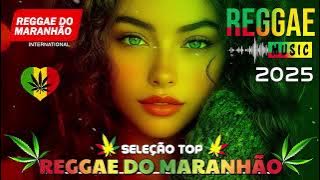 MÚSICA REGGAE 2025 INTERNACIONAL ❤ SELEÇÃO TOP MELHOR MÚSICA REGGAE REMIX ❤ REGGAE DO MARANHÃO 2025