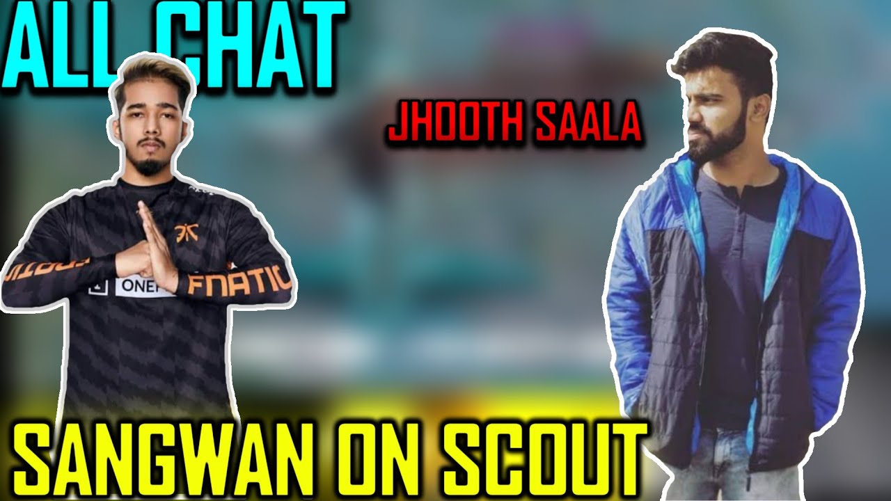 SANGWAN ALL CHAT 😡😡😡||SCOUT ANGRY||TOXICITY GOD
