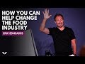 The Problem With Modern Diet And How You Can Help Change The Food Industry | Eric Edmeades