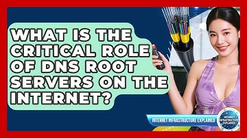 What Is The Critical Role Of DNS Root Servers On The Internet? - Internet Infrastructure Explained