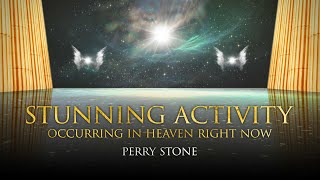Stunning Activity Occurring in Heaven Right Now! | Perry Stone