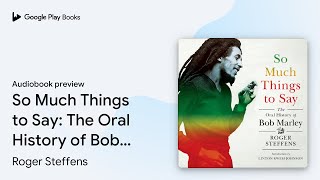 Download lagu So Much Things to Say: The Oral History of Bob… by Roger Steffens · Audiobook preview