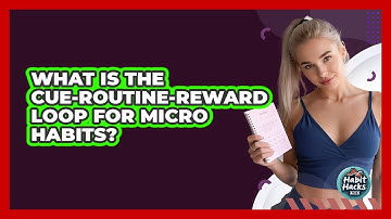What Is The Cue-routine-reward Loop For Micro Habits? - Habit Hacks Hub