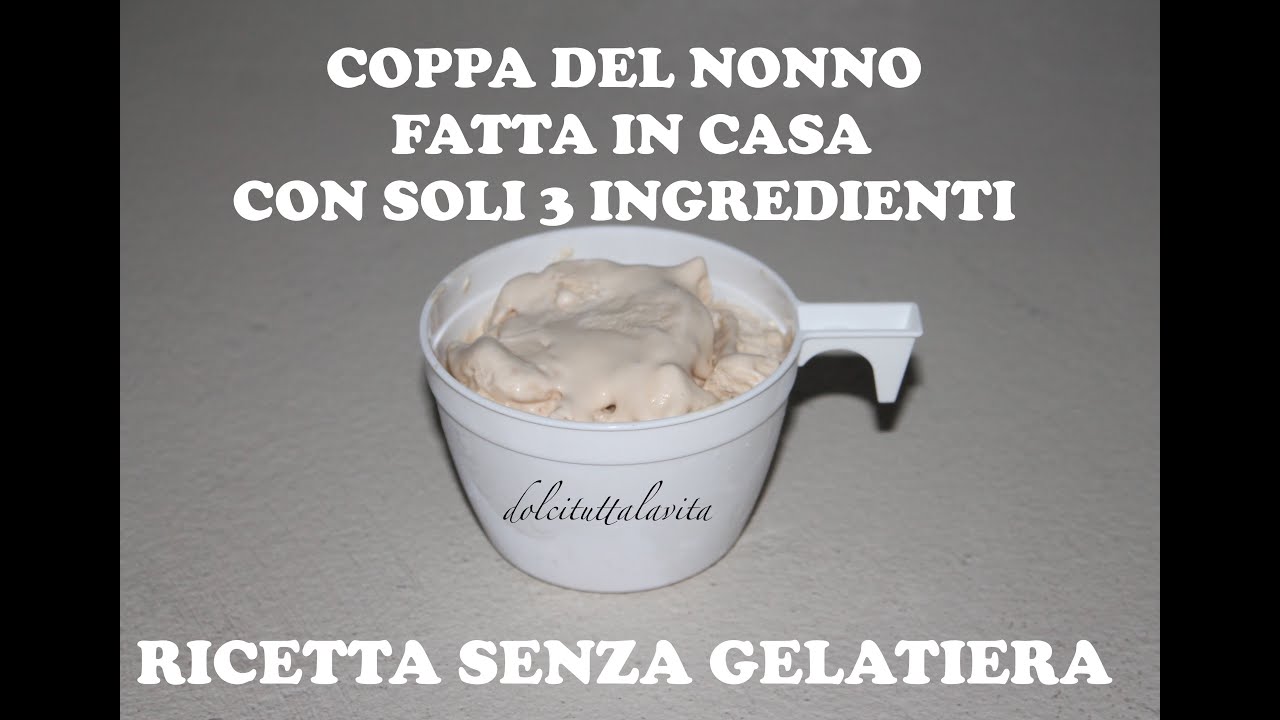 Coppa Del Nonno Fatta In Casa Senza Gelatiera Coffee Ice Cream No Machine Only 3 Ingredients Youtube