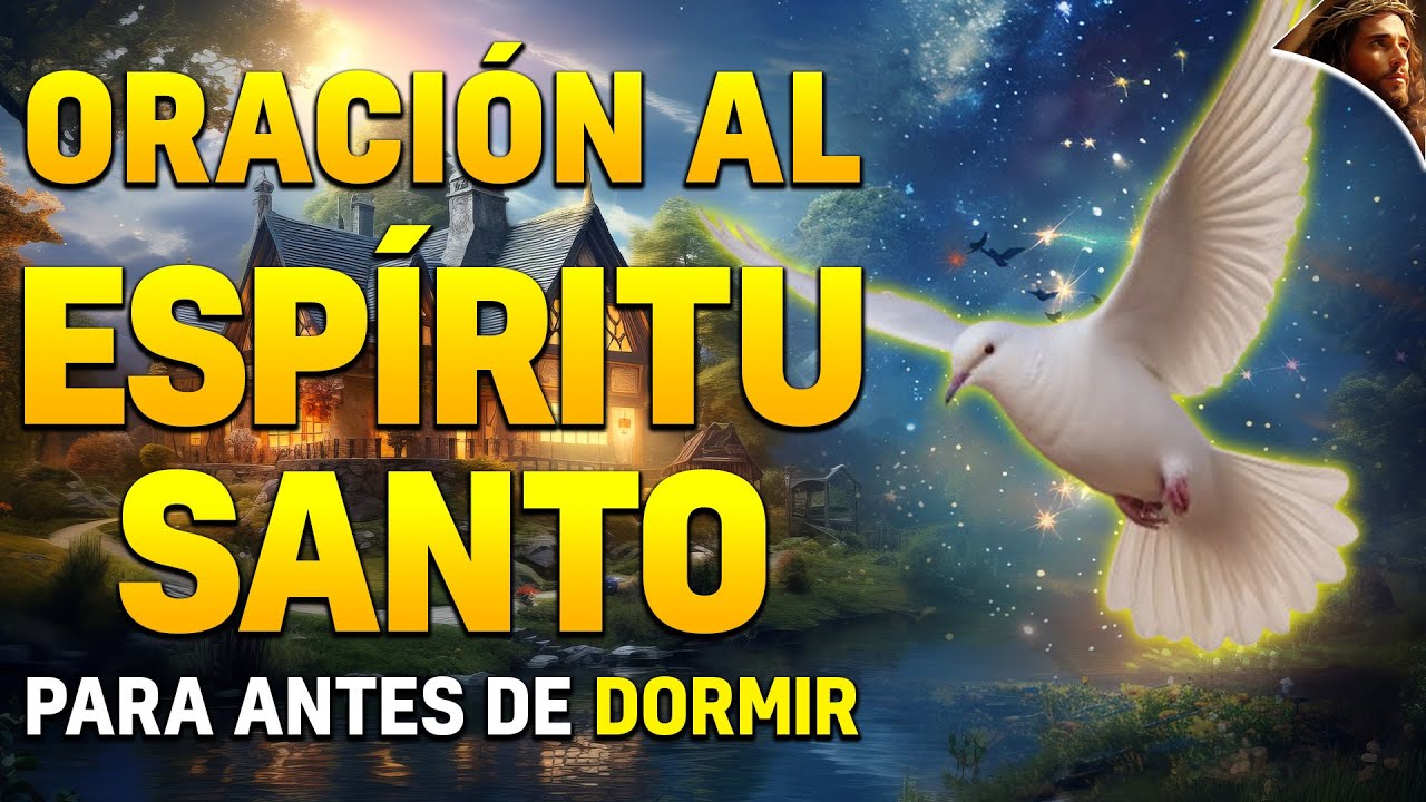 ORACIÓN PODEROSA AL ESPÍRITU SANTO ANTES DE DORMIR: RECIBE BENDICIÓN Y ...