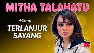 TERLANJUR SAYANG// MITHA TALAHATU COVER_Papuabaperr #ambon #music #cover #idetimur #nttpride #fypシ 