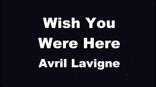 Karaoke♬ Wish You Were Here - Avril Lavigne 【No Guide Melody】 Instrumental