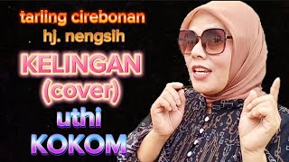 KELINGAN (COVER) HJ. NENGSIH || UTHI KOKOM tarling cirebonan
