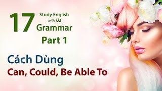 Văn Phạm 17: Cách Dùng CAN, COULD \& BE ABLE TO - Phần 1 CAN