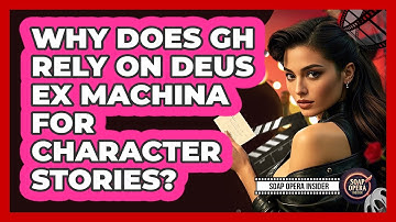 Why Does GH Rely On Deus Ex Machina For Character Stories? - Soap Opera Insider