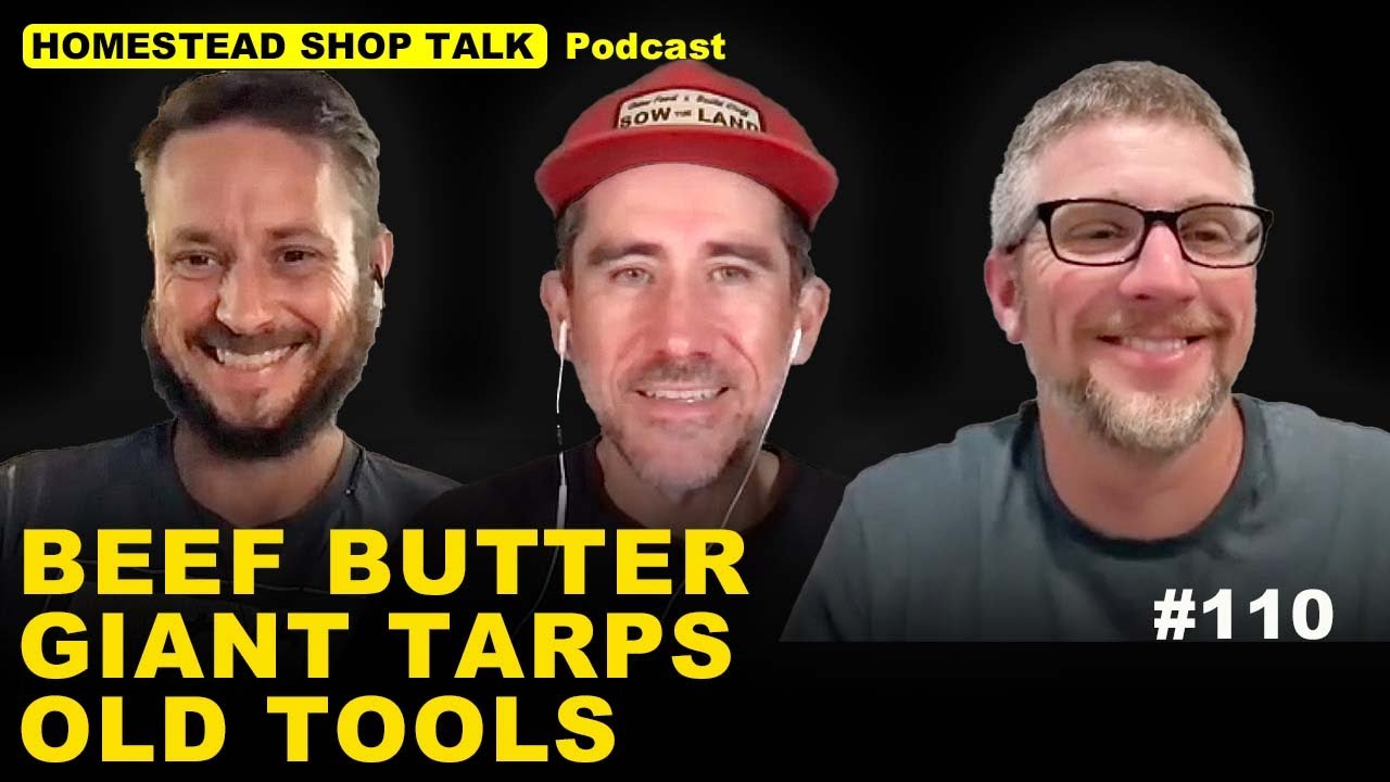 Ep. 110 Beef Butter, Giant Tarps & Old Tools