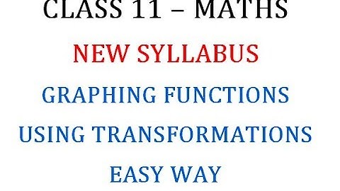 Class 11 Maths:  Graphing Functions using Transformations (Easy Way)