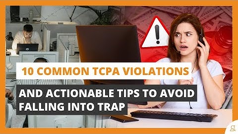 10 Common TCPA Violations and Actionable Tips to Avoid Falling into a Trap