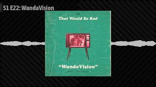 S1 E22: WandaVision | 22 | That Would Be Rad
