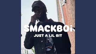 JUST A LIL BiT - Smackboi