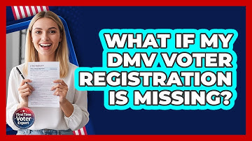 What If My DMV Voter Registration Is Missing? - First Time Voter Expert