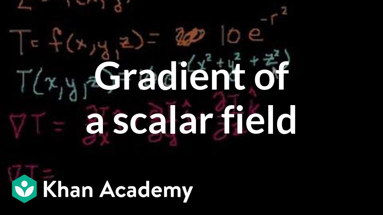 Gradient of a scalar field | Multivariable Calculus | Khan Academy