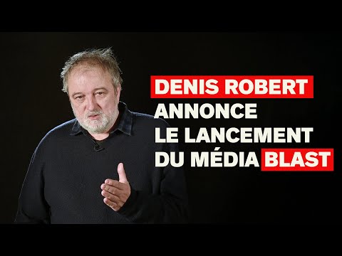 DENIS ROBERT ANNONCE LE LANCEMENT DU MÉDIA BLAST