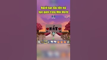 Người bạn đầu tiên trong Mini World | #miniworldvn #miniworld #mwhoiuc2025