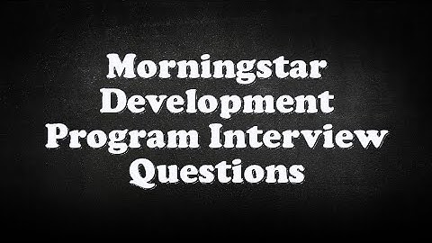 Morningstar Development Program Interview Questions