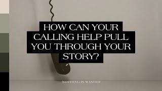 How can your calling help pull you through your story?