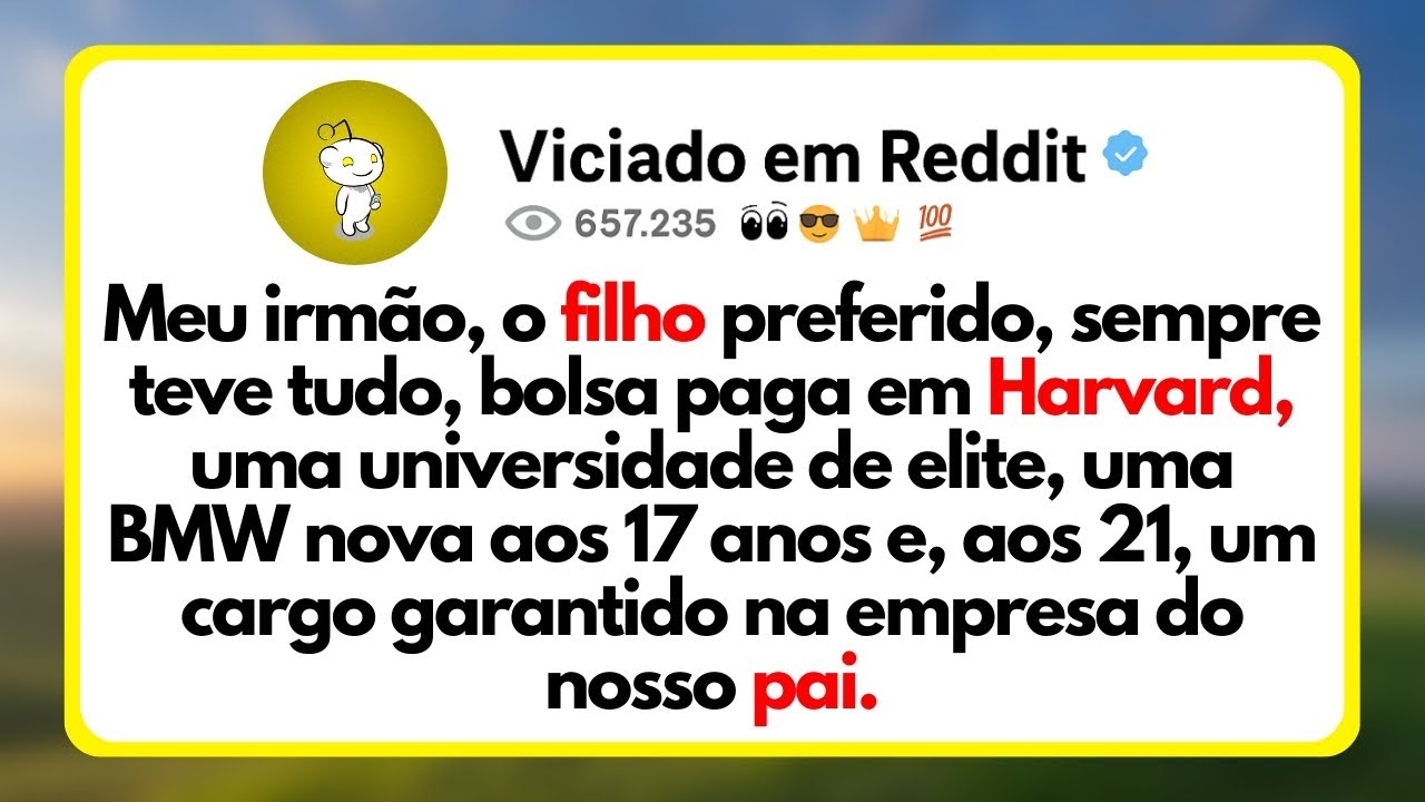 Meu Irmão, o Filho Preferido, Sempre Teve Tudo, Bolsa Paga Em Harvard, Uma Universidade De Elite...