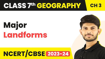 Major Landforms | Our Changing Earth | Class 7 Geography
