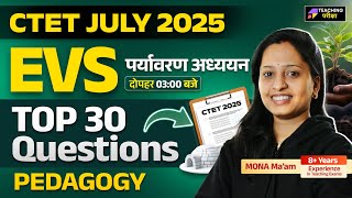CTET July 2025 EVS Class | CTET Paper 1 | CTET EVS Top 30 Questions | CTET EVS By Mona Ma'am