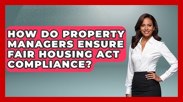 How Do Property Managers Ensure Fair Housing Act Compliance? - Mastering Property Management