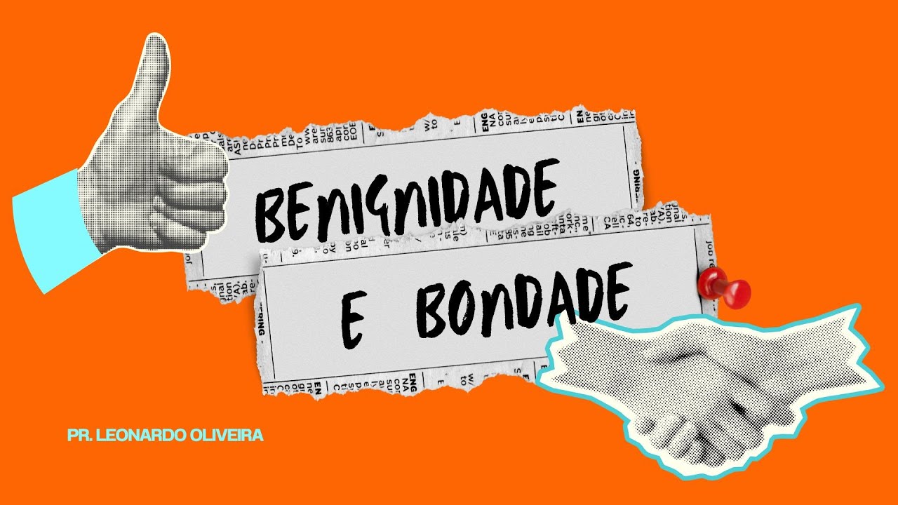 EBD - Benignidade e Bondade - Pr. Leonardo Oliveira - YouTube