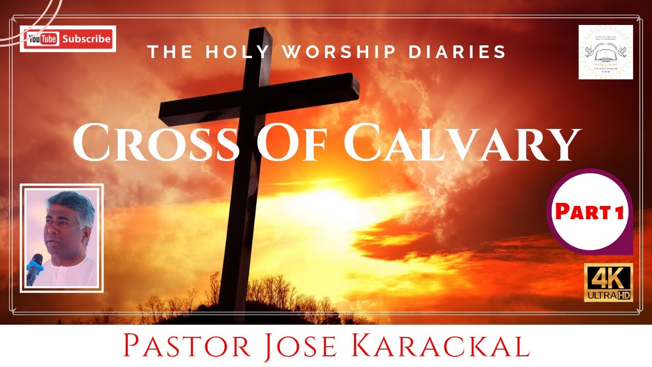 Part 1 :- Cross Of Calvary / Message By Pastor Jose Karackal / TPM Message