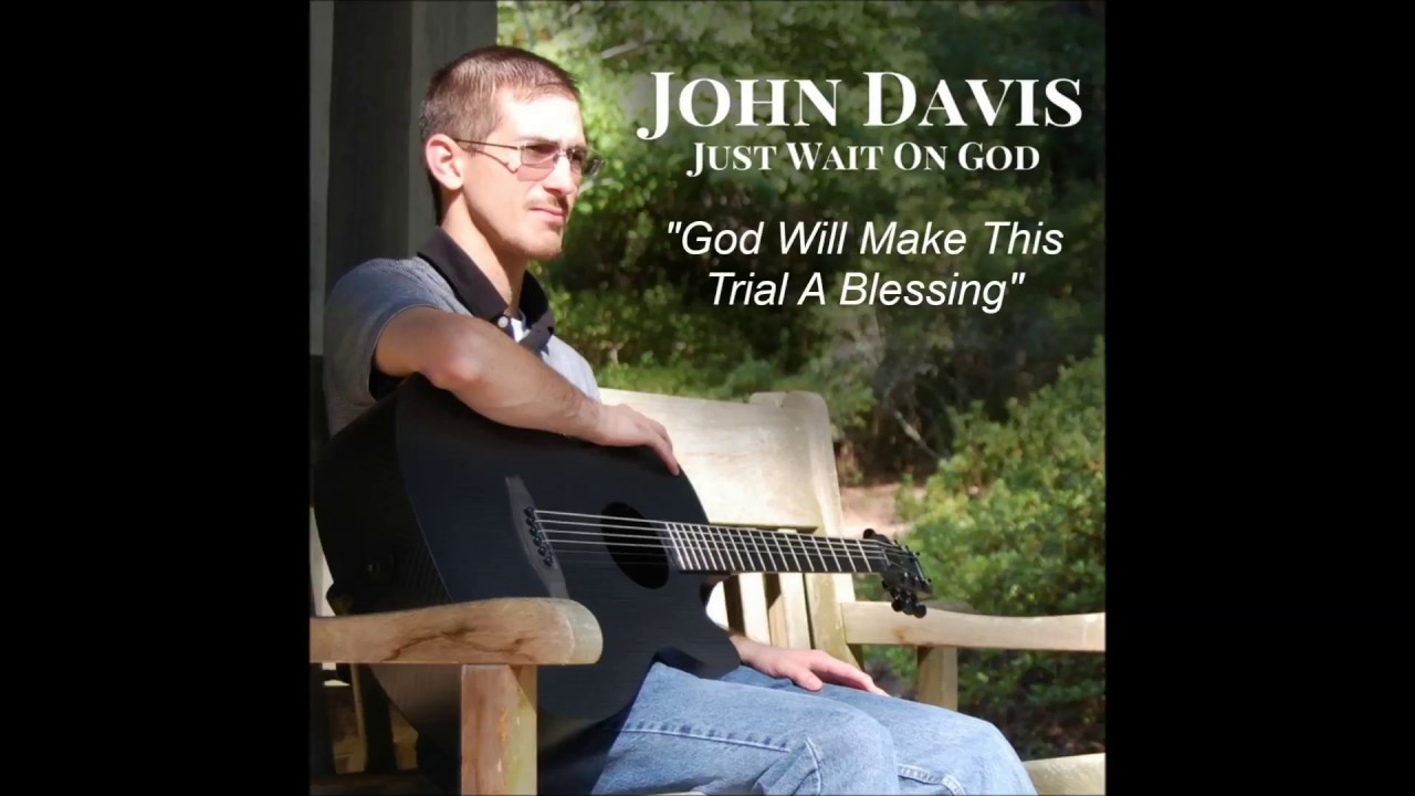 John Davis God Will Make This Trial A Blessing Chords Chordify