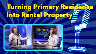 Considerations When Turning Primary Residence Into Rental Property I YMYW Podcast