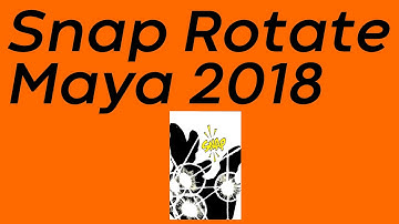 How to snap rotate in Maya 2018