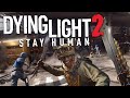 Dying Light 2: Stay Human Is Ridiculous
