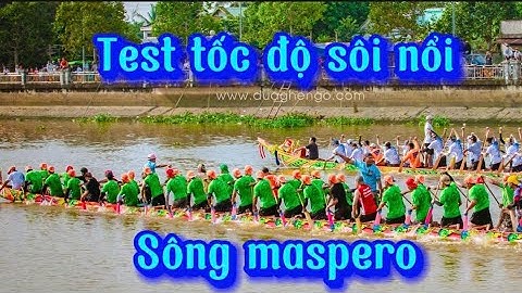 Các đội ghe test tốc độ rất sôi nổi trên dòng song mespero