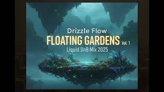 Drizzle Flow | Floating  Gardens Vol 1 | Liquid DnB Mix 2025